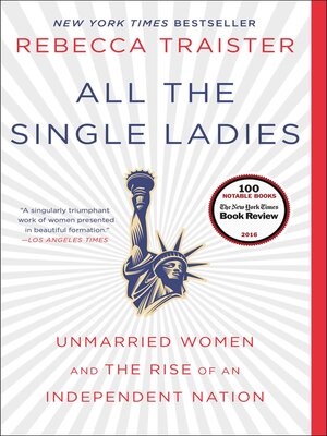 cover image of All the Single Ladies: Unmarried Women and the Rise of an Independent Nation